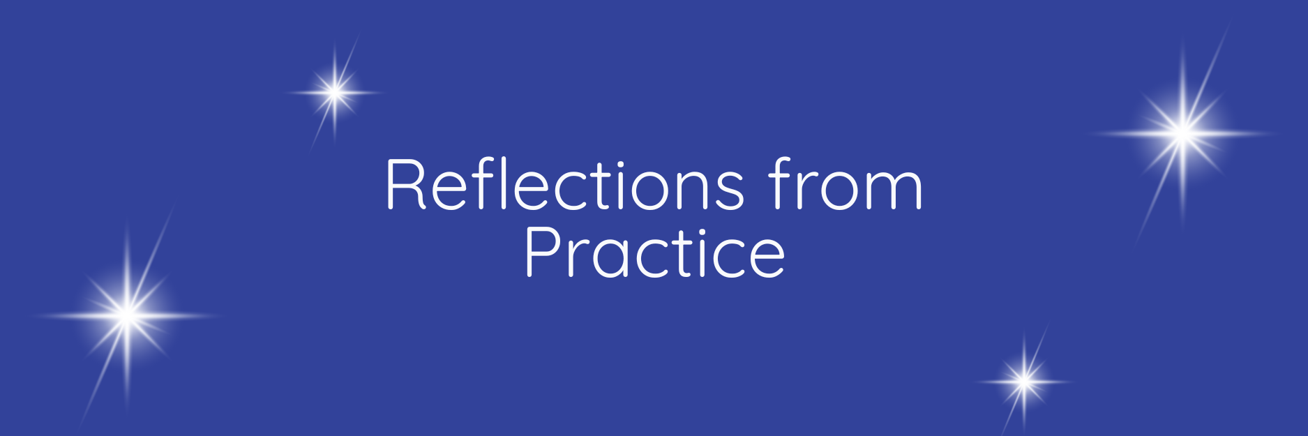 Blue background, white words saying "Reflections from Practice" with white sparkles behind.